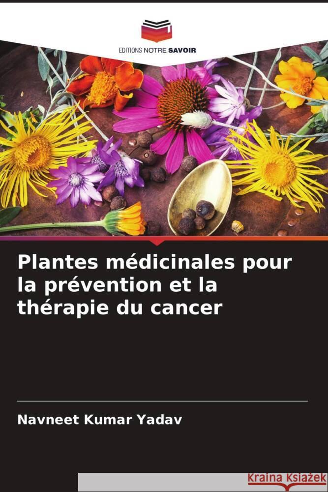 Plantes médicinales pour la prévention et la thérapie du cancer Yadav, Navneet Kumar 9786206348078