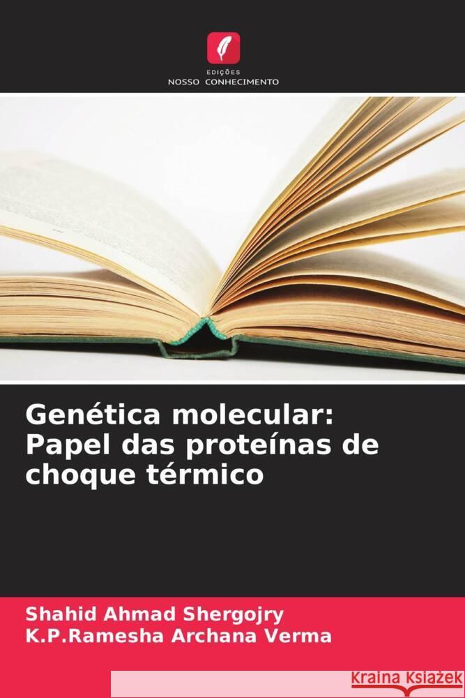 Genética molecular: Papel das proteínas de choque térmico Shergojry, Shahid  Ahmad, Archana Verma, K.P.Ramesha 9786206348283