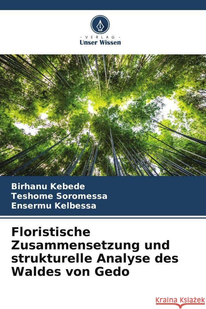 Floristische Zusammensetzung und strukturelle Analyse des Waldes von Gedo Kebede, Birhanu, Soromessa, Teshome, Kelbessa, Ensermu 9786206348306