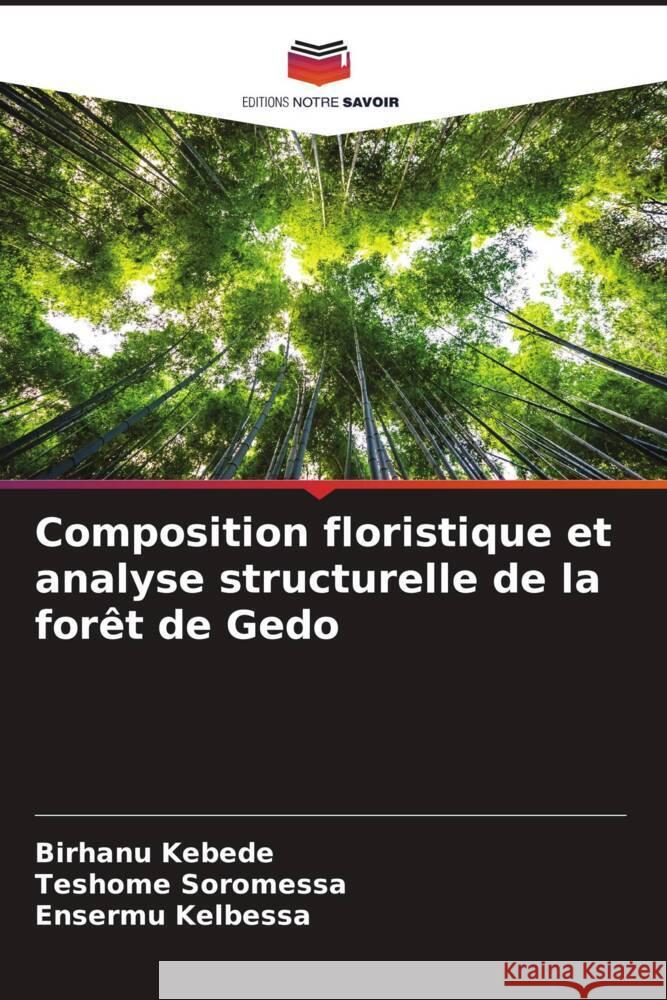 Composition floristique et analyse structurelle de la forêt de Gedo Kebede, Birhanu, Soromessa, Teshome, Kelbessa, Ensermu 9786206348313