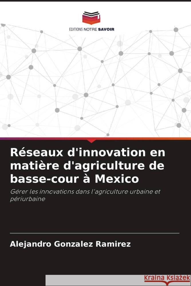 Réseaux d'innovation en matière d'agriculture de basse-cour à Mexico Gonzalez Ramirez, Alejandro 9786206348627