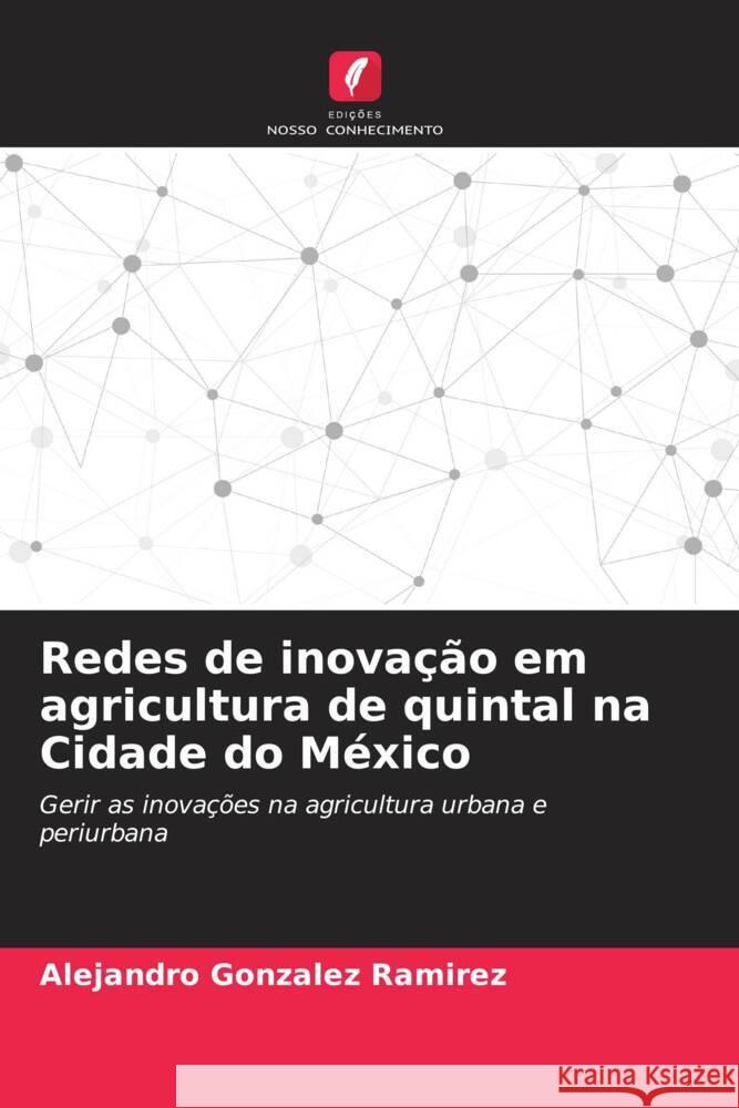 Redes de inovação em agricultura de quintal na Cidade do México Gonzalez Ramirez, Alejandro 9786206348689