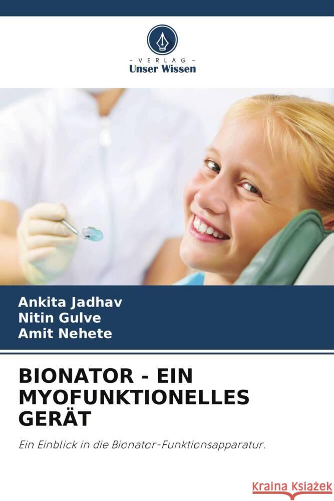 BIONATOR - EIN MYOFUNKTIONELLES GERÄT Jadhav, Ankita, Gulve, Nitin, Nehete, Amit 9786206348719