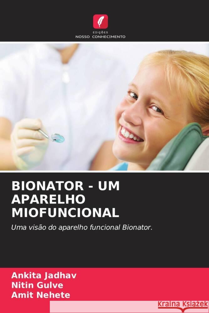 BIONATOR - UM APARELHO MIOFUNCIONAL Jadhav, Ankita, Gulve, Nitin, Nehete, Amit 9786206348740