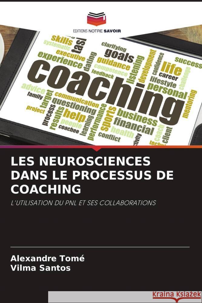 LES NEUROSCIENCES DANS LE PROCESSUS DE COACHING Tomé, Alexandre, Santos, Vilma 9786206348801