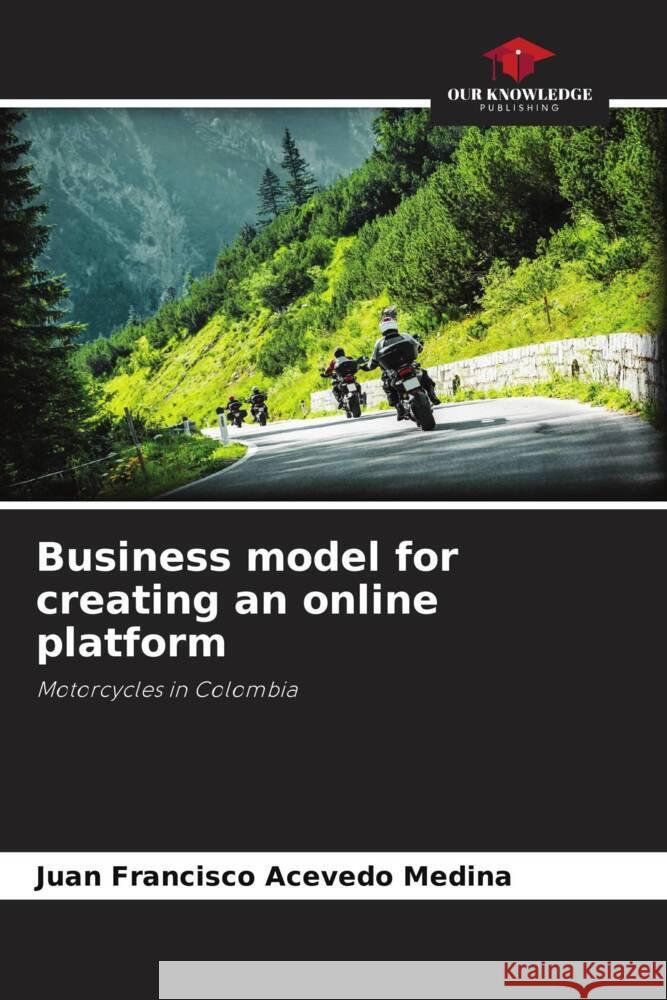 Business model for creating an online platform Acevedo Medina, Juan Francisco 9786206349266