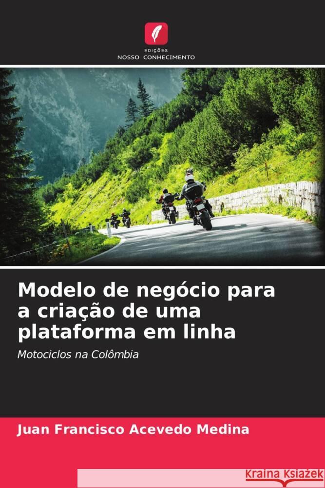 Modelo de negócio para a criação de uma plataforma em linha Acevedo Medina, Juan Francisco 9786206349297