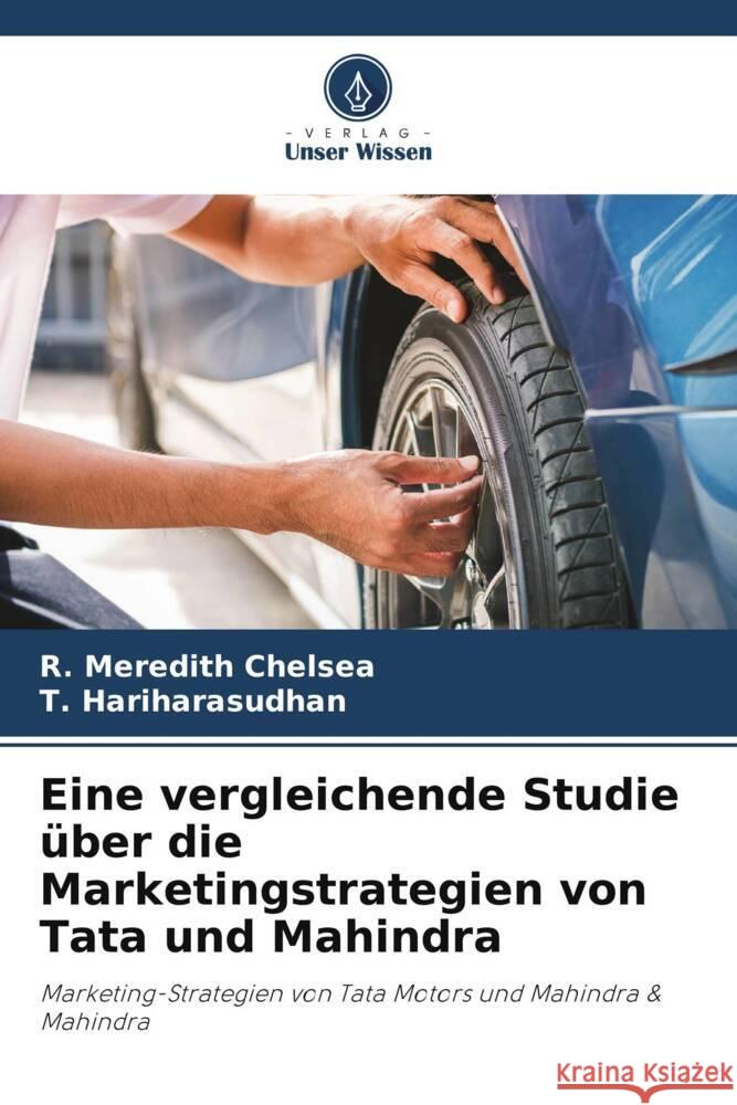 Eine vergleichende Studie über die Marketingstrategien von Tata und Mahindra Chelsea, R. Meredith, Hariharasudhan, T. 9786206349310