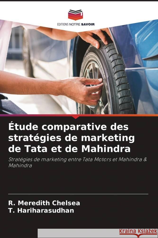 Étude comparative des stratégies de marketing de Tata et de Mahindra Chelsea, R. Meredith, Hariharasudhan, T. 9786206349334 Editions Notre Savoir