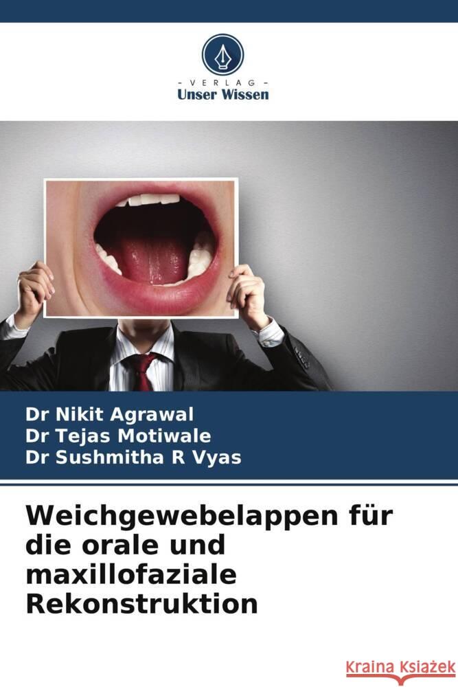 Weichgewebelappen für die orale und maxillofaziale Rekonstruktion Agrawal, Dr Nikit, Motiwale, Dr Tejas, Vyas, Dr Sushmitha R 9786206349396