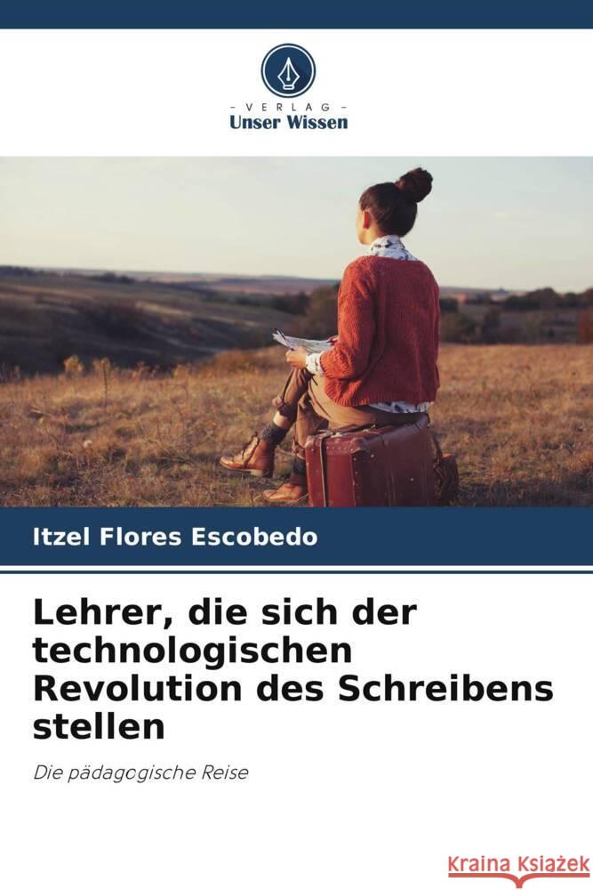 Lehrer, die sich der technologischen Revolution des Schreibens stellen Flores Escobedo, Itzel 9786206349556