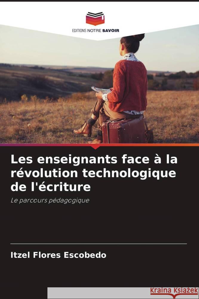 Les enseignants face à la révolution technologique de l'écriture Flores Escobedo, Itzel 9786206349570