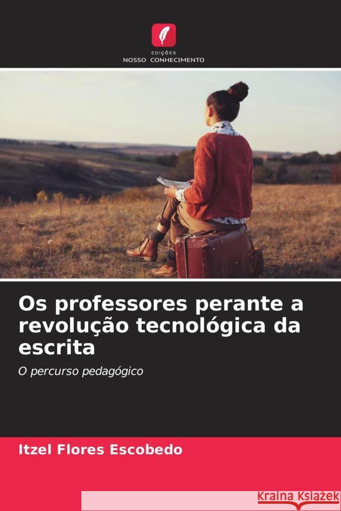 Os professores perante a revolução tecnológica da escrita Flores Escobedo, Itzel 9786206349600