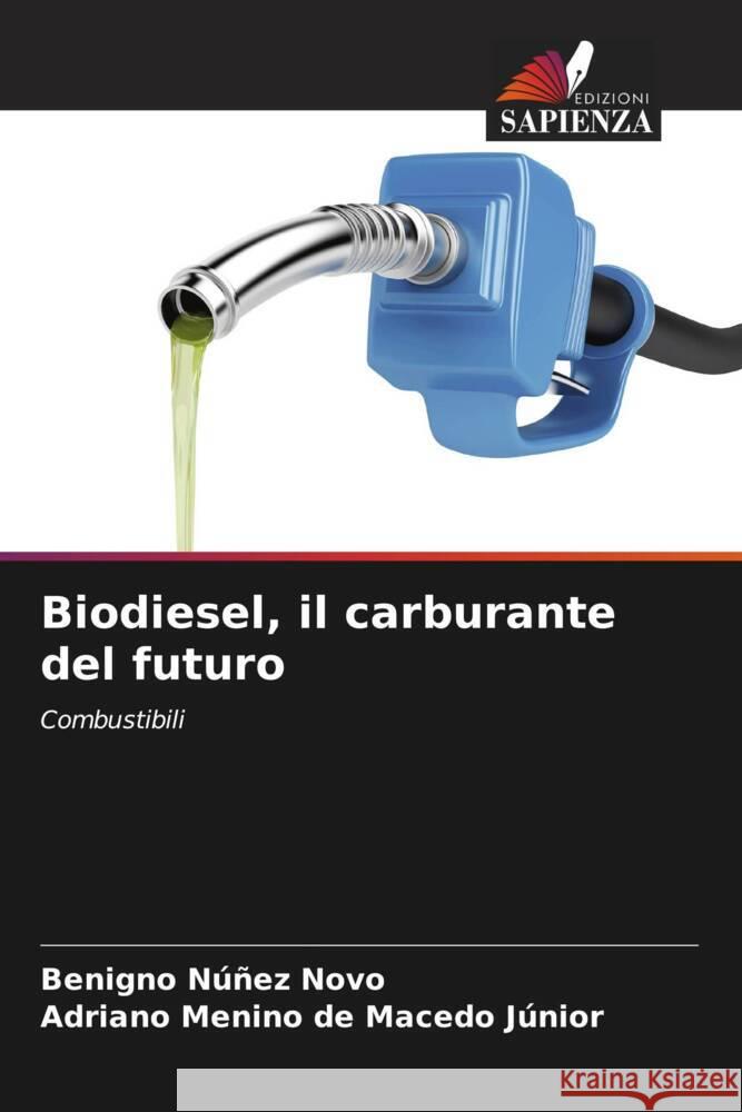 Biodiesel, il carburante del futuro Núñez Novo, Benigno, de Macedo Júnior, Adriano Menino 9786206350095 Edizioni Sapienza