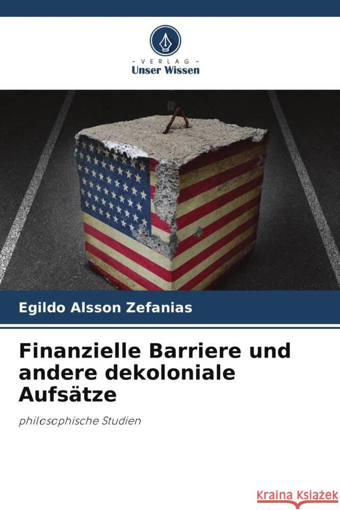 Finanzielle Barriere und andere dekoloniale Aufsätze Zefanias, Egildo Alsson 9786206350187 Verlag Unser Wissen