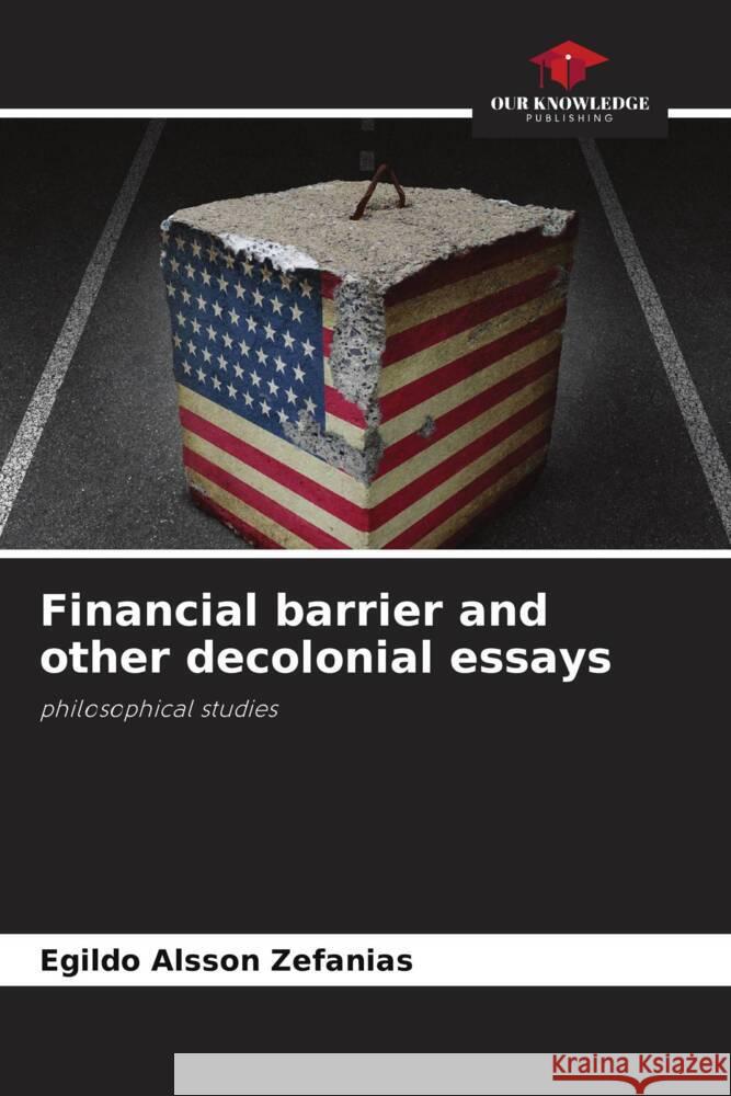 Financial barrier and other decolonial essays Zefanias, Egildo Alsson 9786206350200 Our Knowledge Publishing