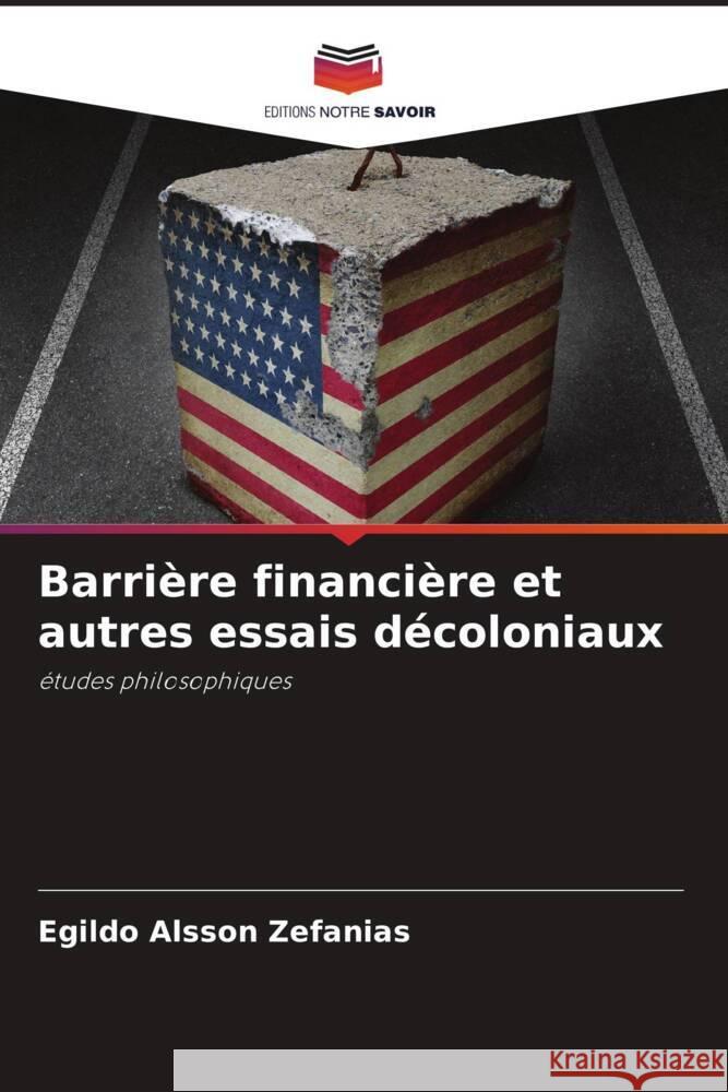 Barrière financière et autres essais décoloniaux Zefanias, Egildo Alsson 9786206350224 Editions Notre Savoir