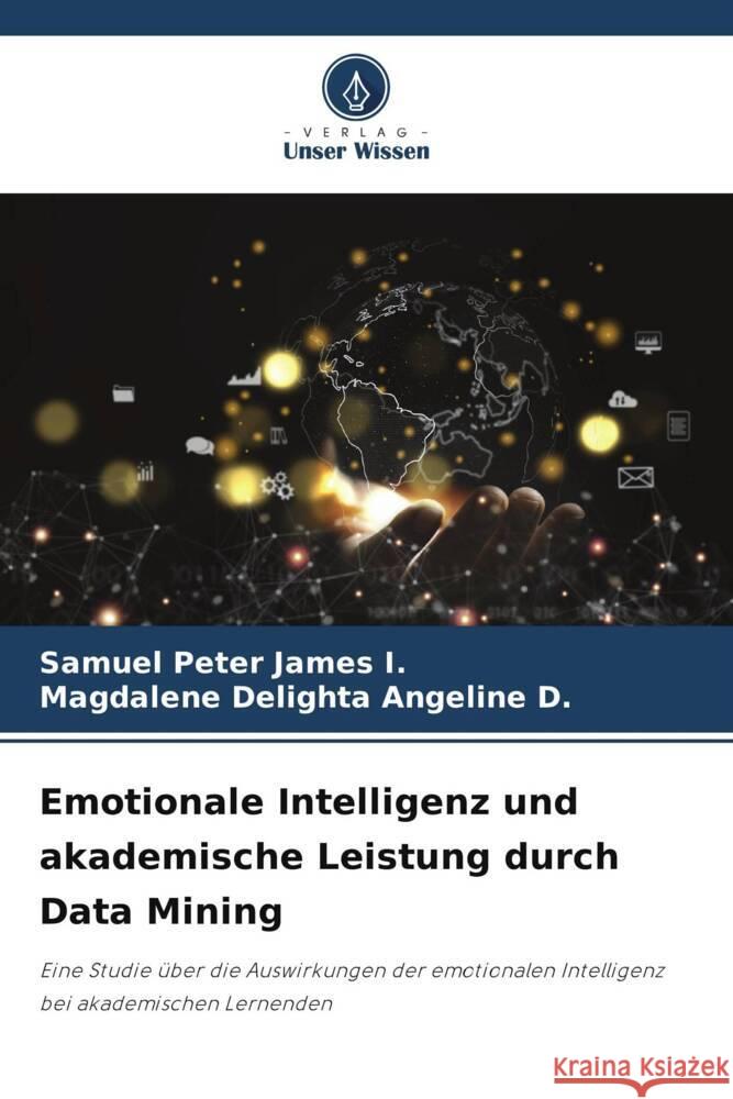 Emotionale Intelligenz und akademische Leistung durch Data Mining I., Samuel Peter James, D., Magdalene Delighta Angeline 9786206350576