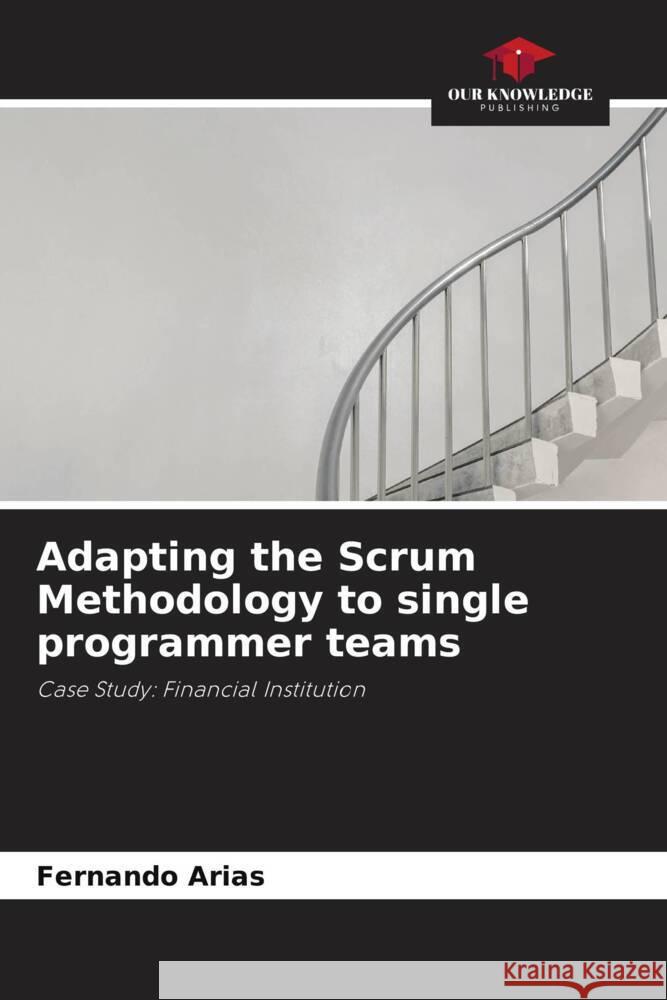 Adapting the Scrum Methodology to single programmer teams Arias, Fernando 9786206350729