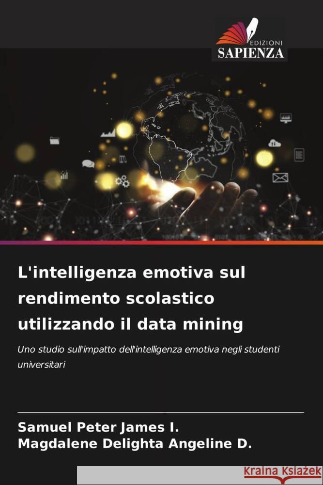 L'intelligenza emotiva sul rendimento scolastico utilizzando il data mining I., Samuel Peter James, D., Magdalene Delighta Angeline 9786206350842