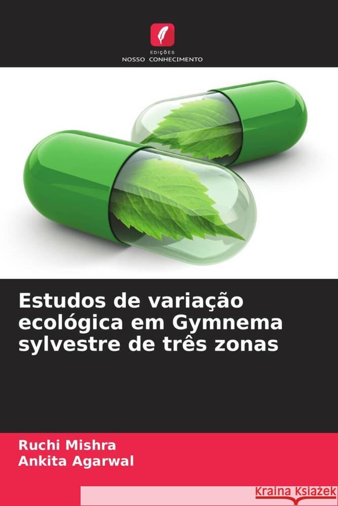 Estudos de variação ecológica em Gymnema sylvestre de três zonas Mishra, Ruchi, Agarwal, Ankita 9786206351221