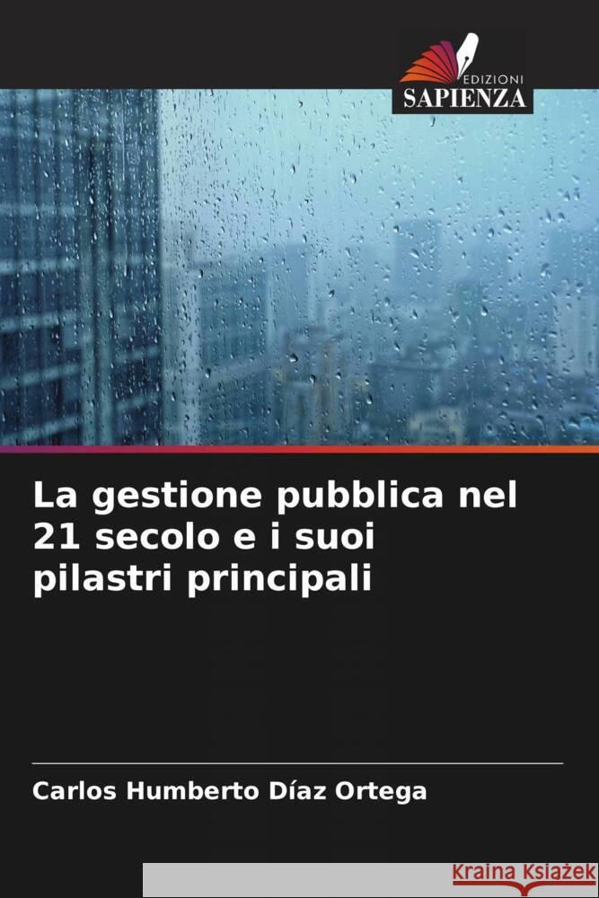 La gestione pubblica nel 21 secolo e i suoi pilastri principali Díaz Ortega, Carlos Humberto 9786206351740