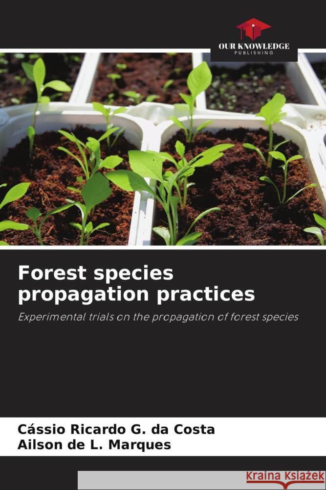 Forest species propagation practices Ricardo G. da Costa, Cássio, Marques, Ailson de L. 9786206352037