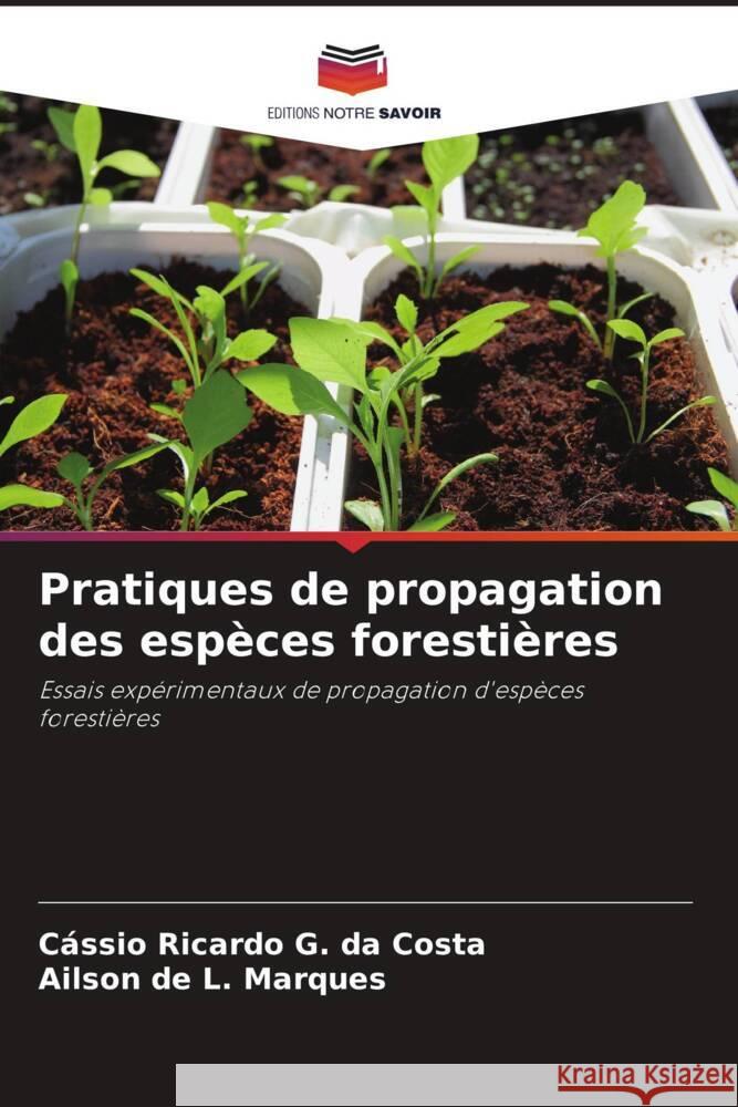 Pratiques de propagation des espèces forestières Ricardo G. da Costa, Cássio, Marques, Ailson de L. 9786206352044