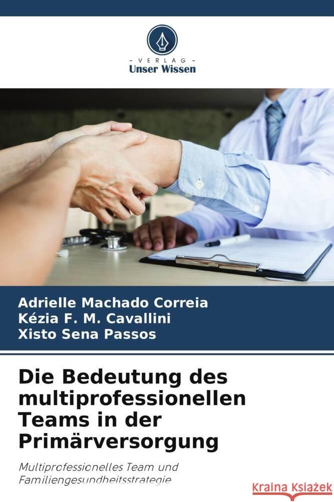 Die Bedeutung des multiprofessionellen Teams in der Primärversorgung Machado Correia, Adrielle, F. M. Cavallini, Kézia, Sena Passos, Xisto 9786206352792 Verlag Unser Wissen