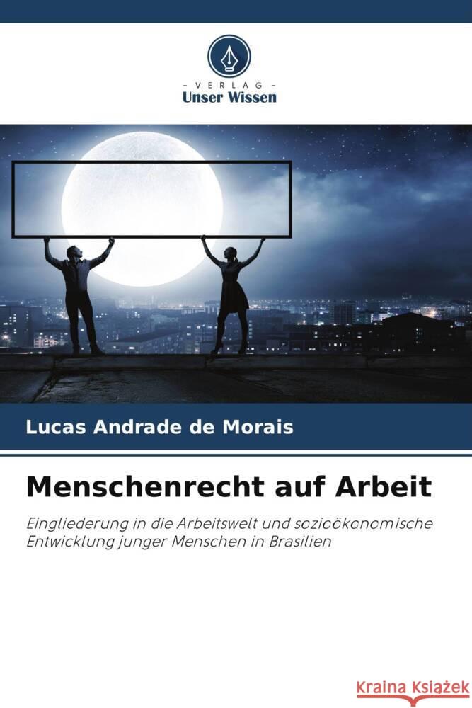 Menschenrecht auf Arbeit Andrade de Morais, Lucas 9786206353201 Verlag Unser Wissen