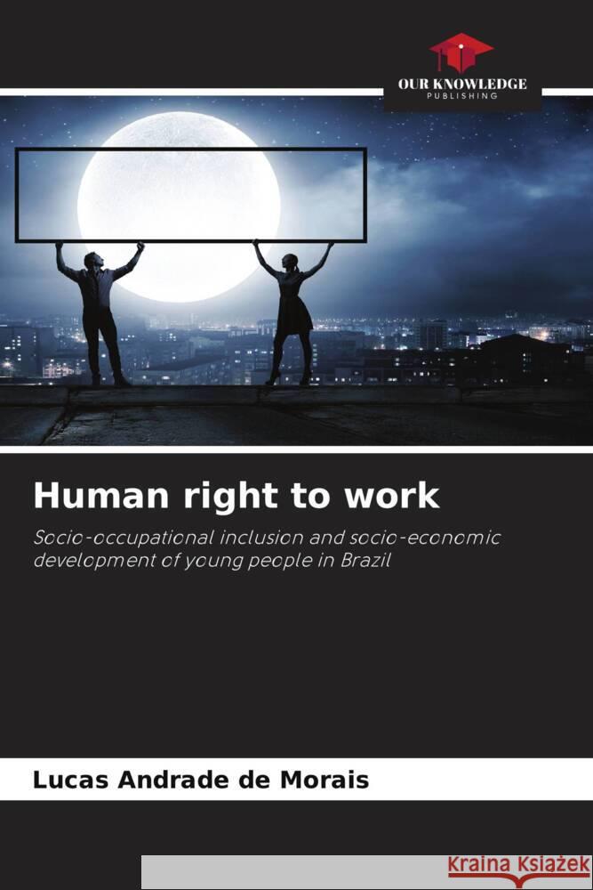 Human right to work Andrade de Morais, Lucas 9786206353218 Our Knowledge Publishing