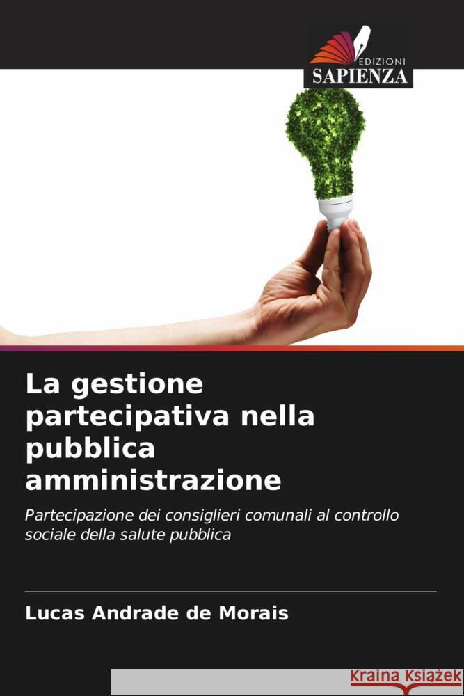 La gestione partecipativa nella pubblica amministrazione Andrade de Morais, Lucas 9786206353423 Edizioni Sapienza