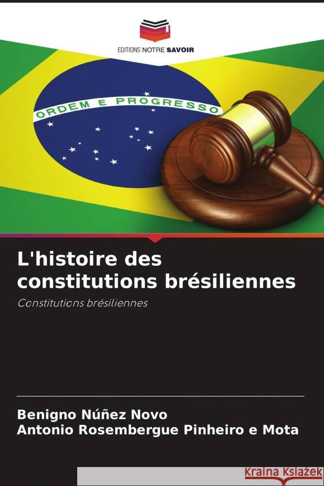 L'histoire des constitutions brésiliennes Núñez Novo, Benigno, Pinheiro e Mota, Antonio Rosembergue 9786206353485 Editions Notre Savoir