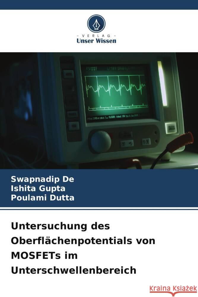 Untersuchung des Oberflächenpotentials von MOSFETs im Unterschwellenbereich De, Swapnadip, Gupta, Ishita, Dutta, Poulami 9786206353508