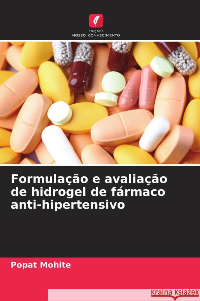 Formulação e avaliação de hidrogel de fármaco anti-hipertensivo Mohite, Popat 9786206353744