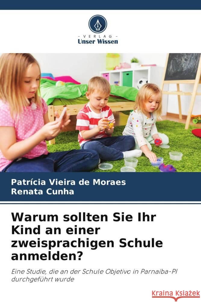 Warum sollten Sie Ihr Kind an einer zweisprachigen Schule anmelden? Vieira de Moraes, Patrícia, Cunha, Renata 9786206353812