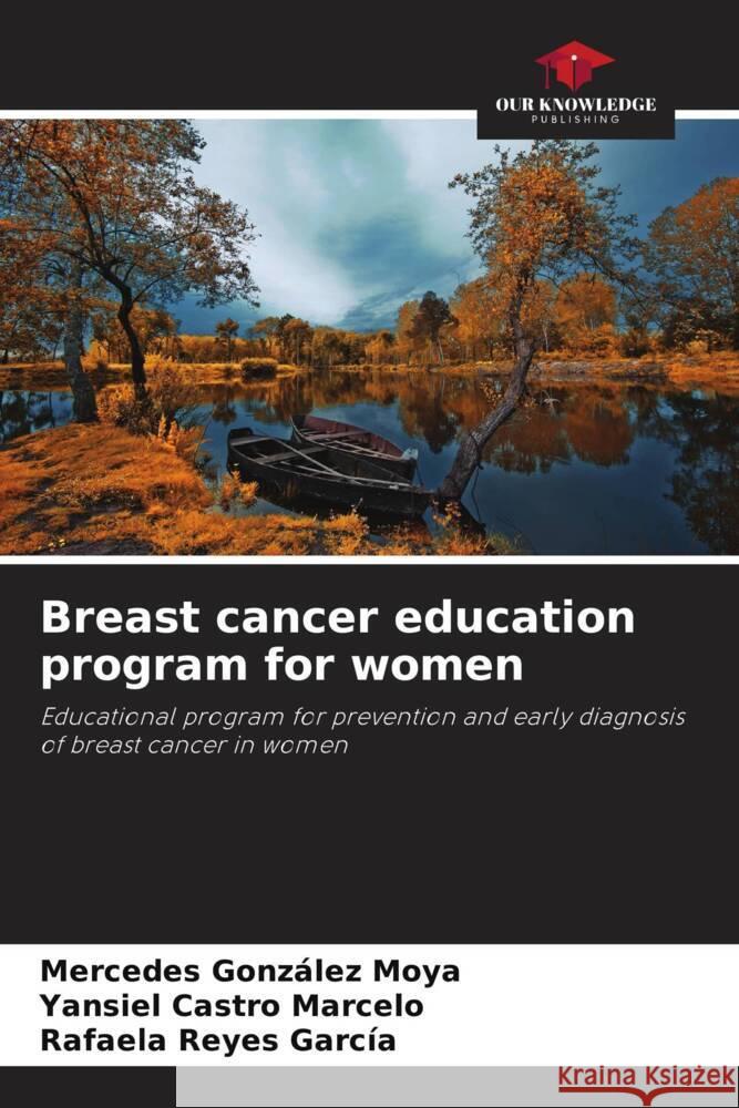 Breast cancer education program for women González Moya, Mercedes, Castro Marcelo, Yansiel, Reyes García, Rafaela 9786206353874