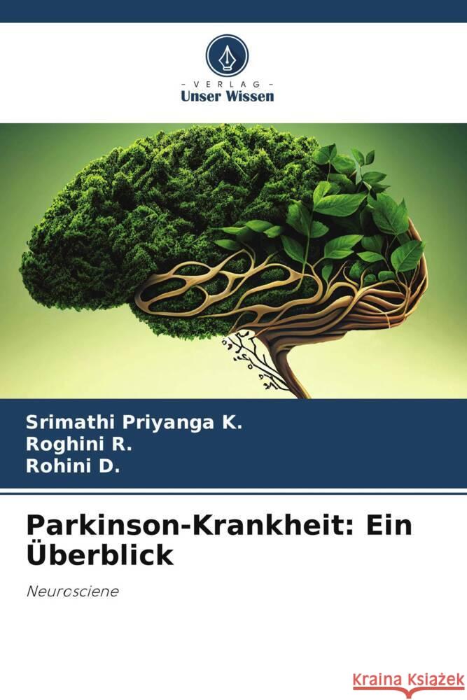 Parkinson-Krankheit: Ein Überblick Priyanga K., Srimathi, R., Roghini, D., Rohini 9786206353881 Verlag Unser Wissen
