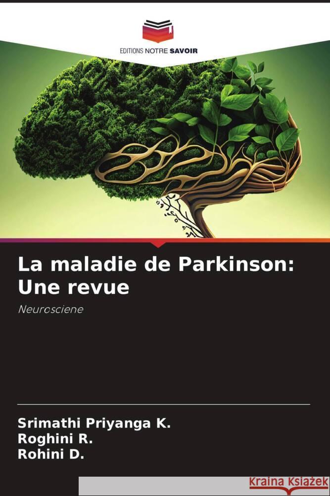La maladie de Parkinson: Une revue Priyanga K., Srimathi, R., Roghini, D., Rohini 9786206353904 Editions Notre Savoir