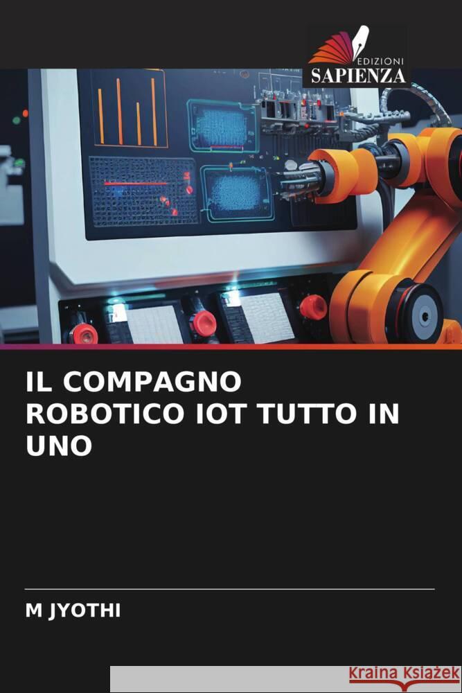 IL COMPAGNO ROBOTICO IOT TUTTO IN UNO JYOTHI, M 9786206354246