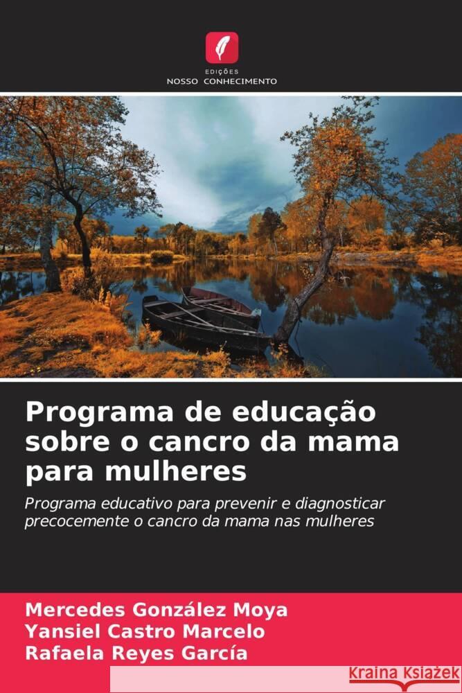 Programa de educação sobre o cancro da mama para mulheres González Moya, Mercedes, Castro Marcelo, Yansiel, Reyes García, Rafaela 9786206354963