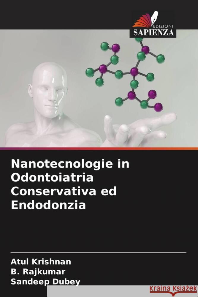 Nanotecnologie in Odontoiatria Conservativa ed Endodonzia Krishnan, Atul, Rajkumar, B., Dubey, Sandeep 9786206355052