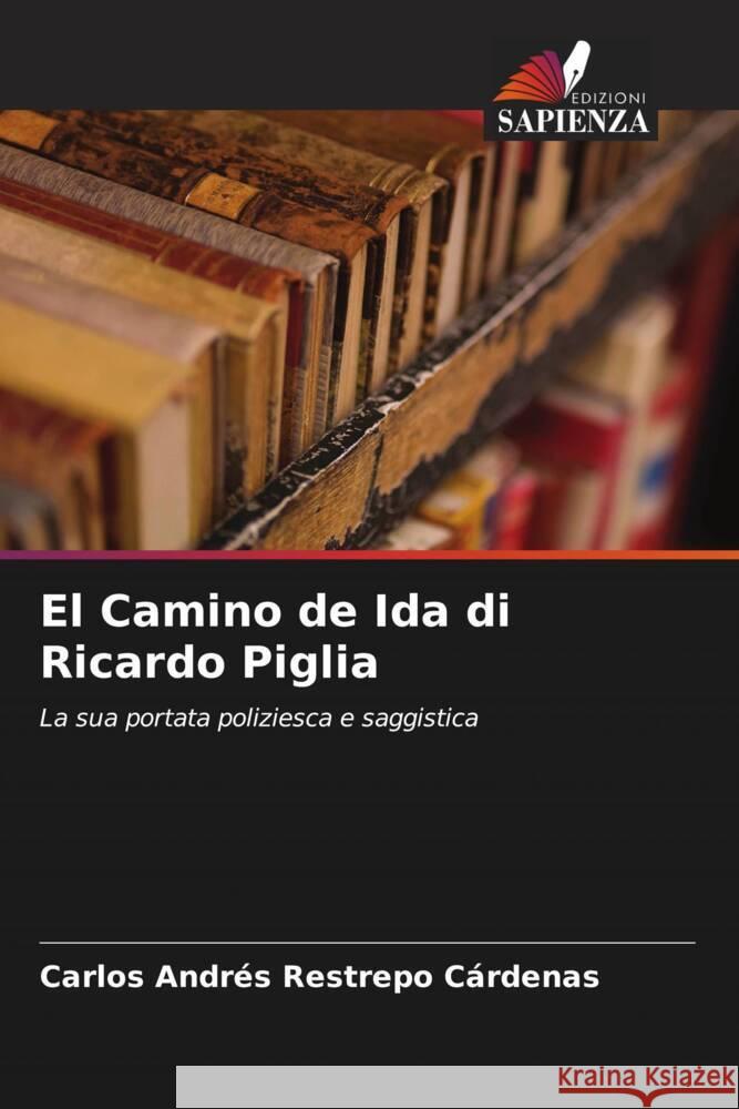 El Camino de Ida di Ricardo Piglia Restrepo Cárdenas, Carlos Andrés 9786206355106