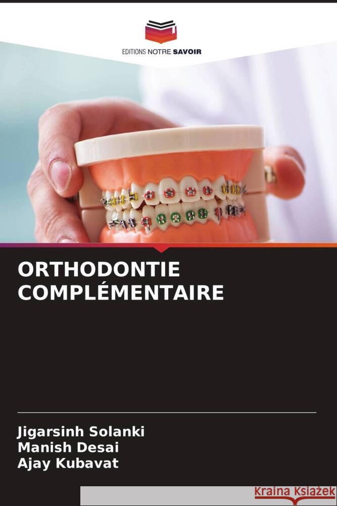 ORTHODONTIE COMPLÉMENTAIRE Solanki, Jigarsinh, Desai, Manish, KUBAVAT, AJAY 9786206355694