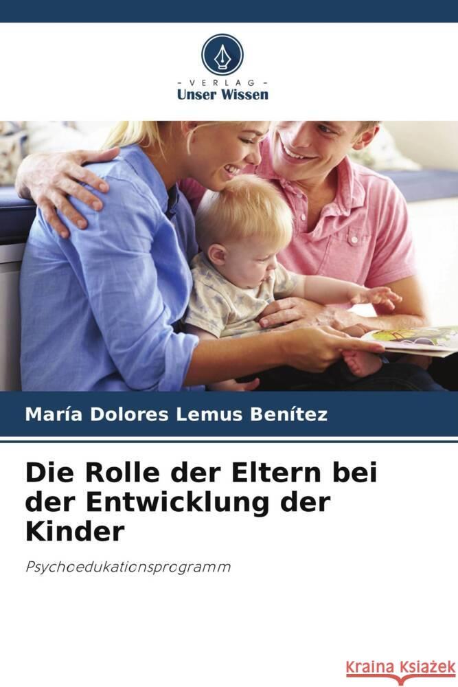 Die Rolle der Eltern bei der Entwicklung der Kinder Lemus Benítez, María Dolores 9786206355816