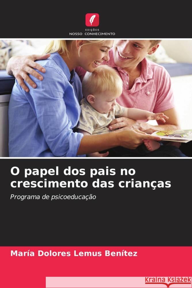 O papel dos pais no crescimento das crianças Lemus Benítez, María Dolores 9786206355854