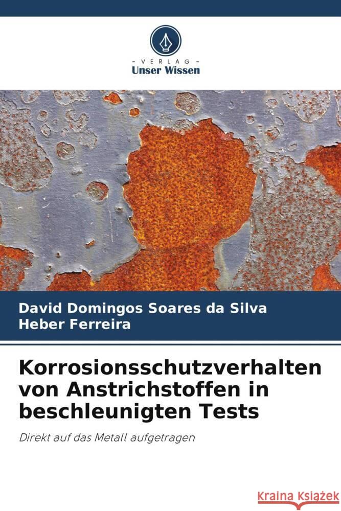 Korrosionsschutzverhalten von Anstrichstoffen in beschleunigten Tests Domingos Soares da Silva, David, Ferreira, Heber 9786206355977