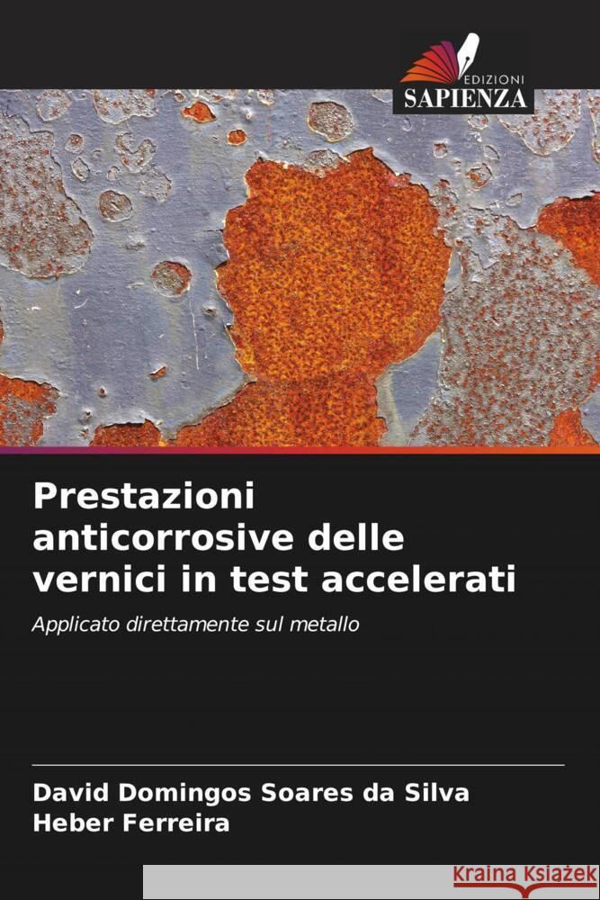 Prestazioni anticorrosive delle vernici in test accelerati Domingos Soares da Silva, David, Ferreira, Heber 9786206356028