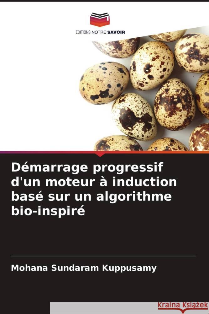 Démarrage progressif d'un moteur à induction basé sur un algorithme bio-inspiré Kuppusamy, Mohana Sundaram 9786206357025 Editions Notre Savoir