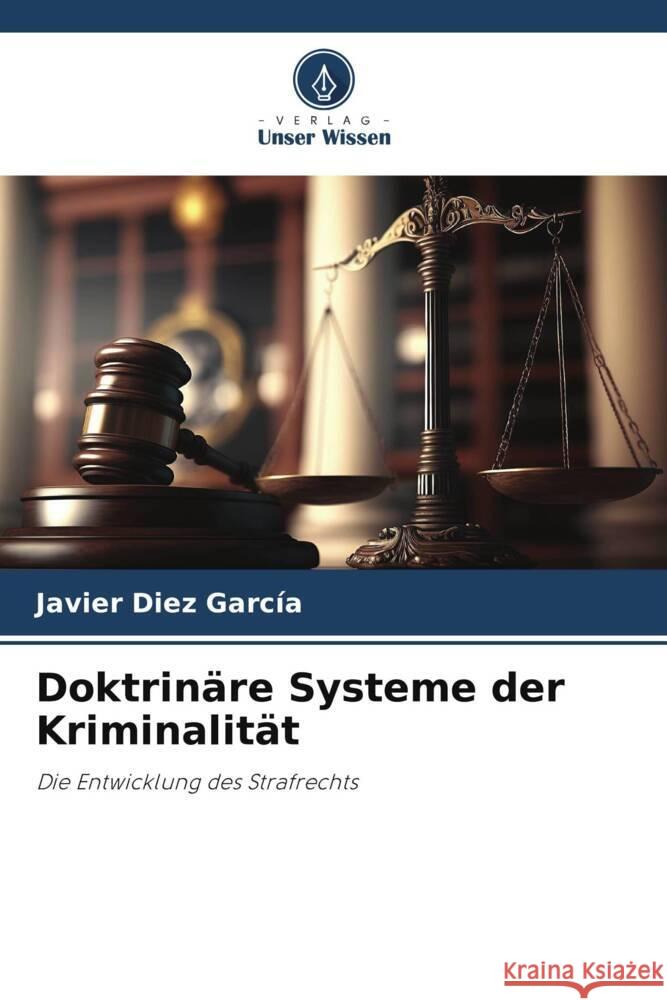 Doktrinäre Systeme der Kriminalität Díez García, Javier 9786206357247